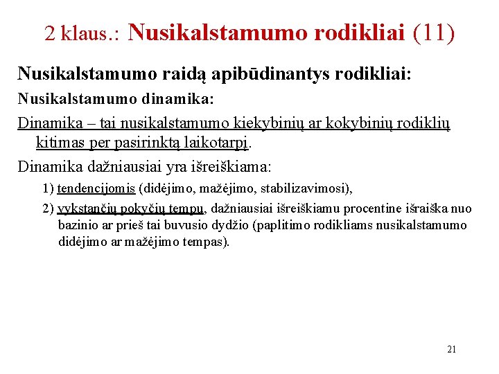 2 klaus. : Nusikalstamumo rodikliai (11) Nusikalstamumo raidą apibūdinantys rodikliai: Nusikalstamumo dinamika: Dinamika –