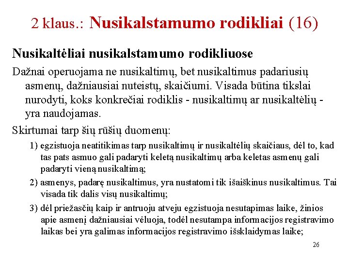 2 klaus. : Nusikalstamumo rodikliai (16) Nusikaltėliai nusikalstamumo rodikliuose Dažnai operuojama ne nusikaltimų, bet