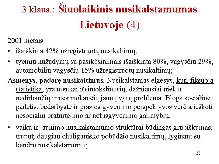 3 klaus. : Šiuolaikinis nusikalstamumas Lietuvoje (4) 2001 metais: • išaiškinta 42% užregistruotų nusikaltimų;