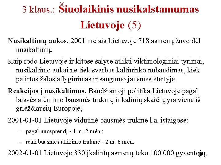 3 klaus. : Šiuolaikinis nusikalstamumas Lietuvoje (5) Nusikaltimų aukos. 2001 metais Lietuvoje 718 asmenų