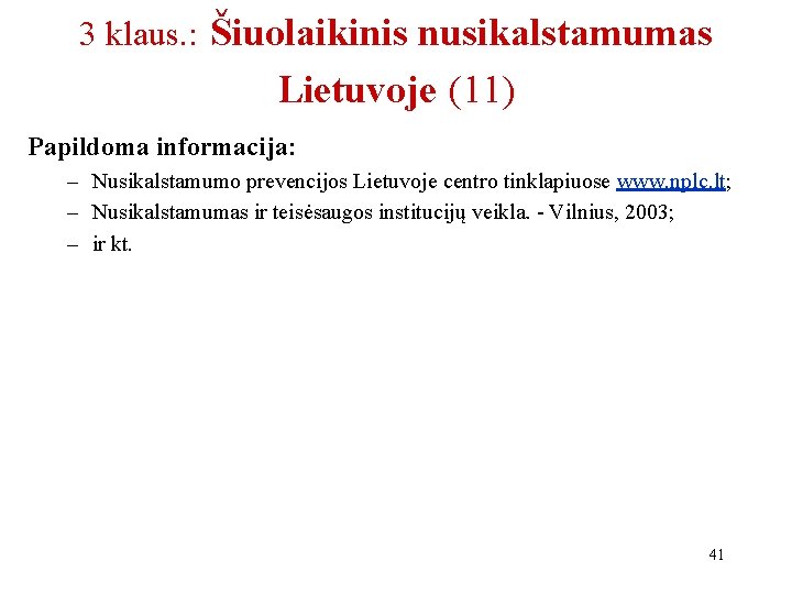 3 klaus. : Šiuolaikinis nusikalstamumas Lietuvoje (11) Papildoma informacija: – Nusikalstamumo prevencijos Lietuvoje centro