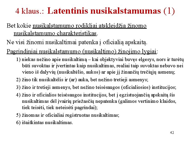 4 klaus. : Latentinis nusikalstamumas (1) Bet kokie nusikalstamumo rodikliai atskleidžia žinomo nusikalstamumo charakteristikas.