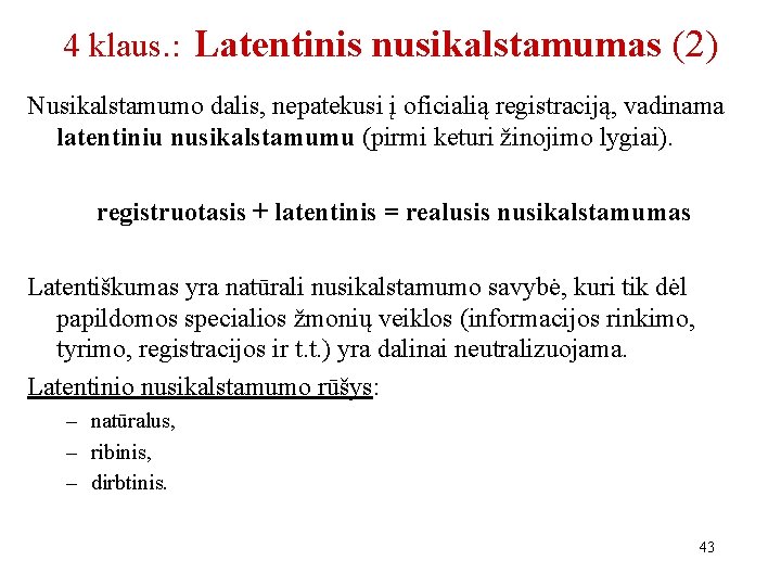 4 klaus. : Latentinis nusikalstamumas (2) Nusikalstamumo dalis, nepatekusi į oficialią registraciją, vadinama latentiniu