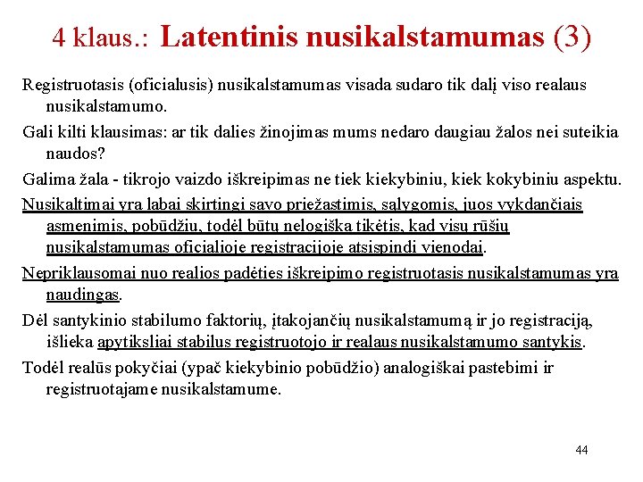 4 klaus. : Latentinis nusikalstamumas (3) Registruotasis (oficialusis) nusikalstamumas visada sudaro tik dalį viso