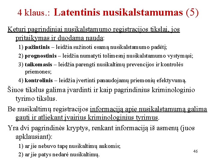 4 klaus. : Latentinis nusikalstamumas (5) Keturi pagrindiniai nusikalstamumo registracijos tikslai, jos pritaikymas ir