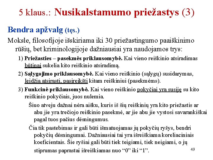 5 klaus. : Nusikalstamumo priežastys (3) Bendra apžvalg (tęs. ) Moksle, filosofijoje išskiriama iki