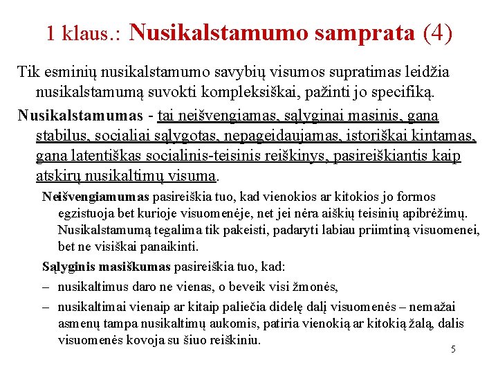 1 klaus. : Nusikalstamumo samprata (4) Tik esminių nusikalstamumo savybių visumos supratimas leidžia nusikalstamumą