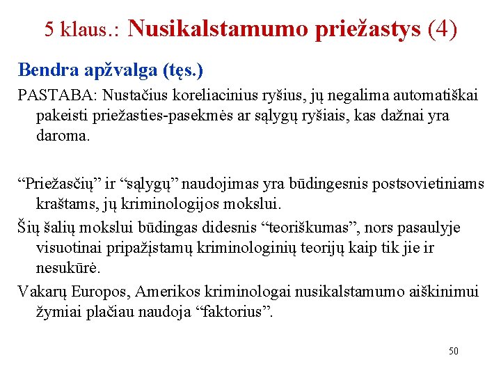 5 klaus. : Nusikalstamumo priežastys (4) Bendra apžvalga (tęs. ) PASTABA: Nustačius koreliacinius ryšius,