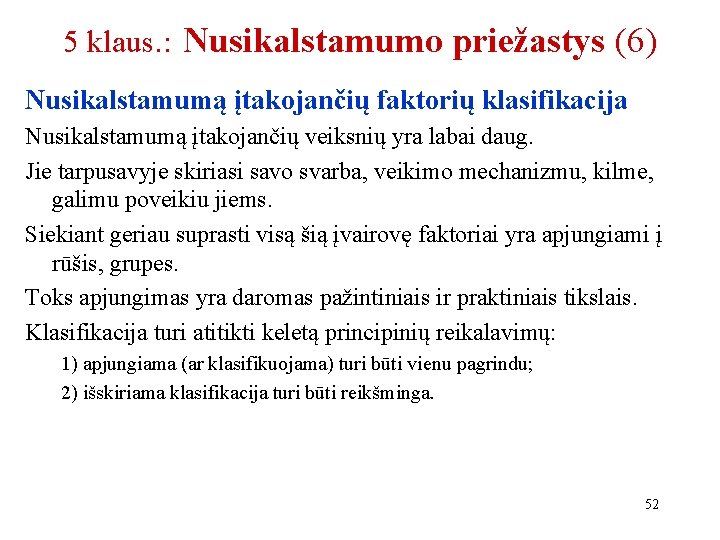 5 klaus. : Nusikalstamumo priežastys (6) Nusikalstamumą įtakojančių faktorių klasifikacija Nusikalstamumą įtakojančių veiksnių yra