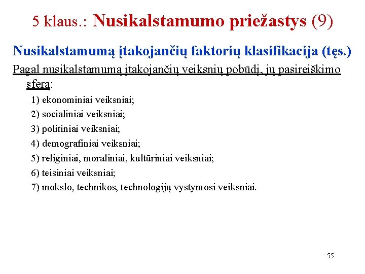 5 klaus. : Nusikalstamumo priežastys (9) Nusikalstamumą įtakojančių faktorių klasifikacija (tęs. ) Pagal nusikalstamumą