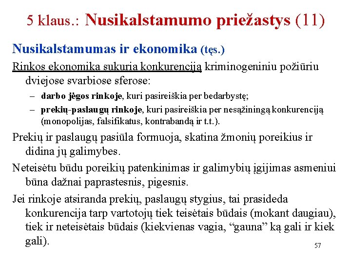 5 klaus. : Nusikalstamumo priežastys (11) Nusikalstamumas ir ekonomika (tęs. ) Rinkos ekonomika sukuria