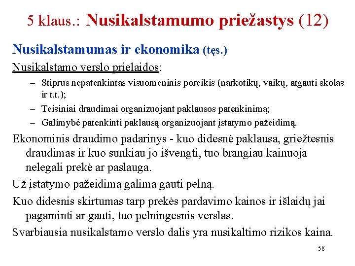 5 klaus. : Nusikalstamumo priežastys (12) Nusikalstamumas ir ekonomika (tęs. ) Nusikalstamo verslo prielaidos: