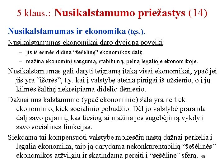 5 klaus. : Nusikalstamumo priežastys (14) Nusikalstamumas ir ekonomika (tęs. ). Nusikalstamumas ekonomikai daro