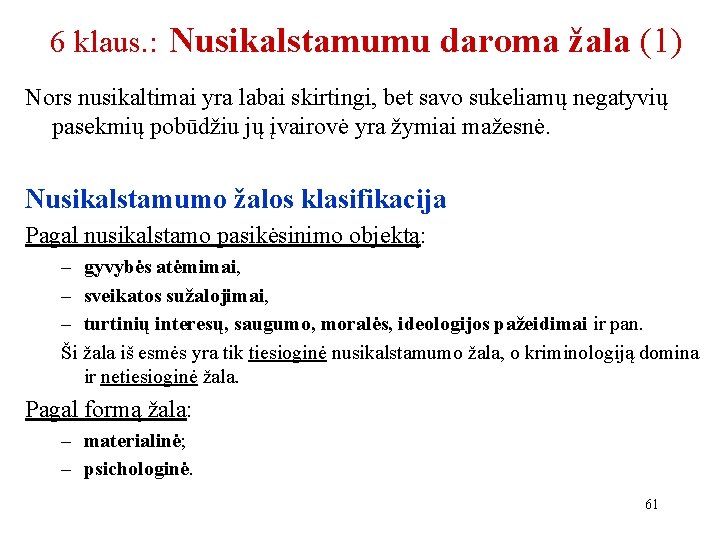 6 klaus. : Nusikalstamumu daroma žala (1) Nors nusikaltimai yra labai skirtingi, bet savo