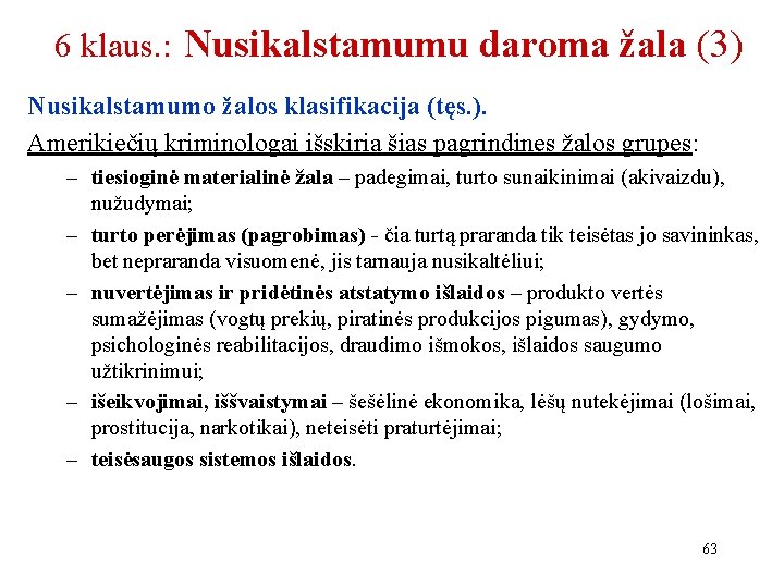 6 klaus. : Nusikalstamumu daroma žala (3) Nusikalstamumo žalos klasifikacija (tęs. ). Amerikiečių kriminologai