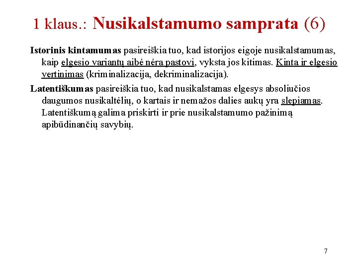 1 klaus. : Nusikalstamumo samprata (6) Istorinis kintamumas pasireiškia tuo, kad istorijos eigoje nusikalstamumas,