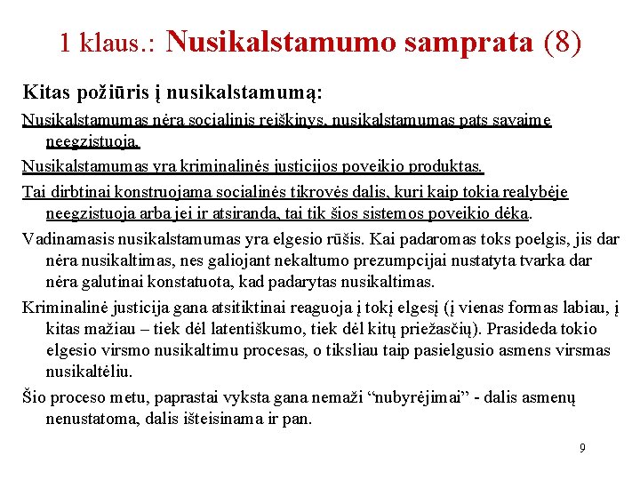 1 klaus. : Nusikalstamumo samprata (8) Kitas požiūris į nusikalstamumą: Nusikalstamumas nėra socialinis reiškinys,