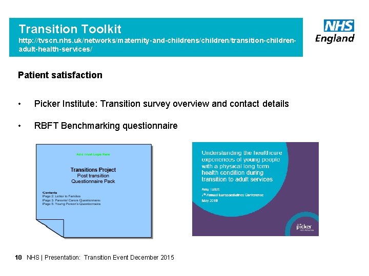 Transition Toolkit http: //tvscn. nhs. uk/networks/maternity-and-childrens/children/transition-childrenadult-health-services/ Patient satisfaction • Picker Institute: Transition survey overview