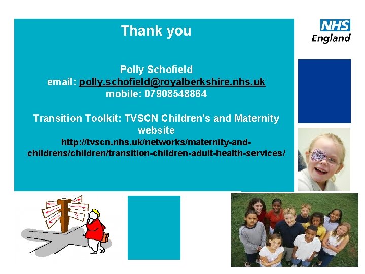 Thank you Polly Schofield email: polly. schofield@royalberkshire. nhs. uk mobile: 07908548864 Transition Toolkit: TVSCN