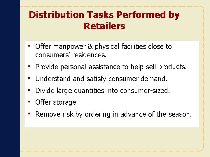 Distribution Tasks Performed by Retailers • Offer manpower & physical facilities close to consumers’