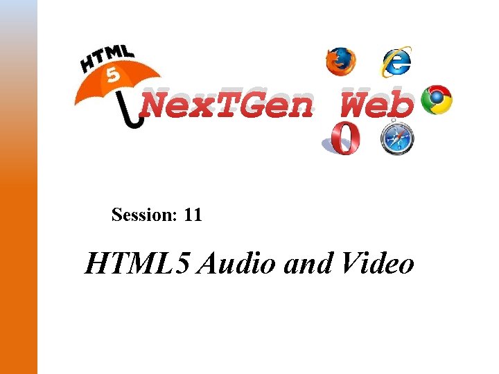 Nex. TGen Web Session: 11 HTML 5 Audio and Video 