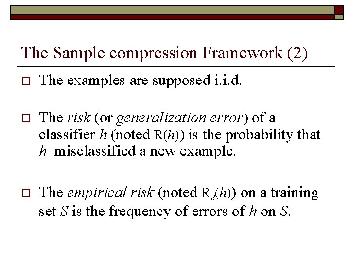 The Sample compression Framework (2) o The examples are supposed i. i. d. o