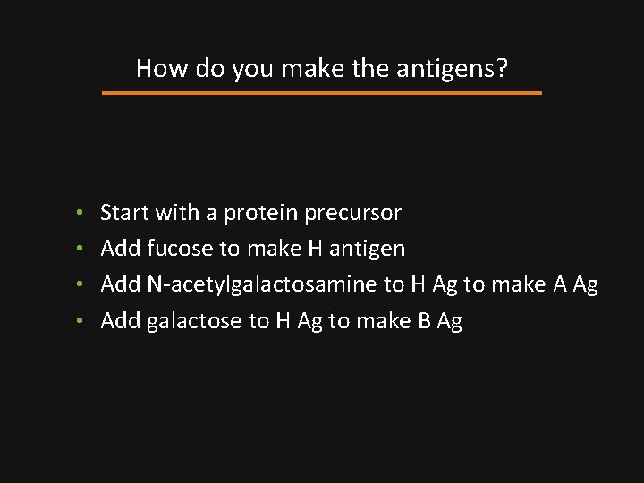 How do you make the antigens? • Start with a protein precursor • Add