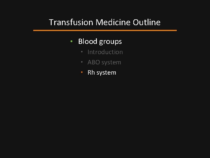 Transfusion Medicine Outline • Blood groups • Introduction • ABO system • Rh system