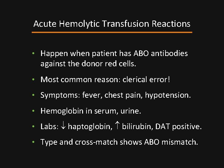 Acute Hemolytic Transfusion Reactions • Happen when patient has ABO antibodies against the donor