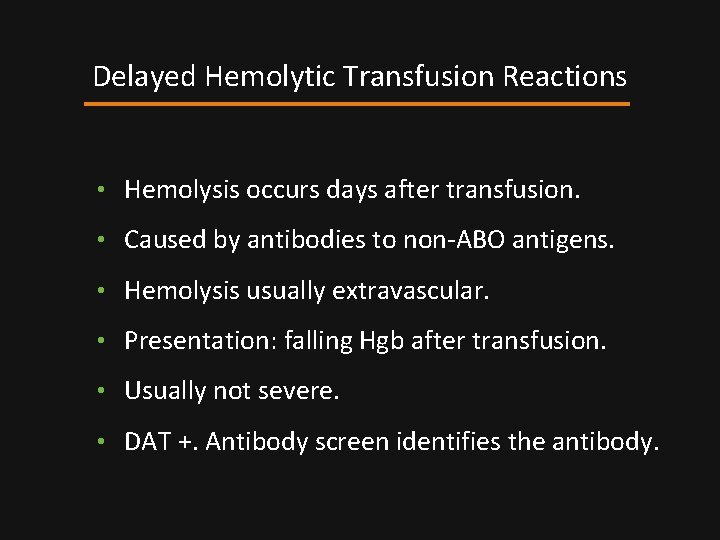 Delayed Hemolytic Transfusion Reactions • Hemolysis occurs days after transfusion. • Caused by antibodies
