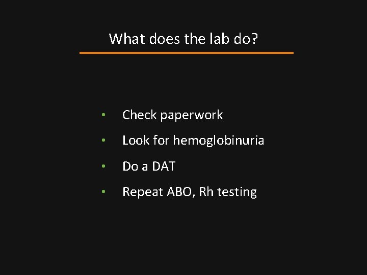 What does the lab do? • Check paperwork • Look for hemoglobinuria • Do