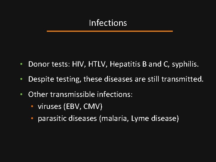 Infections • Donor tests: HIV, HTLV, Hepatitis B and C, syphilis. • Despite testing,