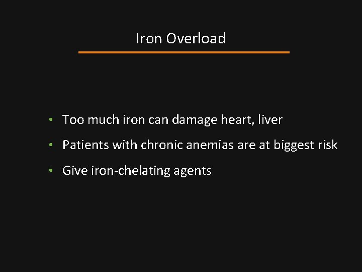 Iron Overload • Too much iron can damage heart, liver • Patients with chronic