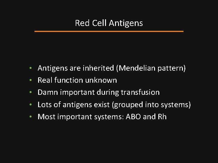 Red Cell Antigens • Antigens are inherited (Mendelian pattern) • Real function unknown •