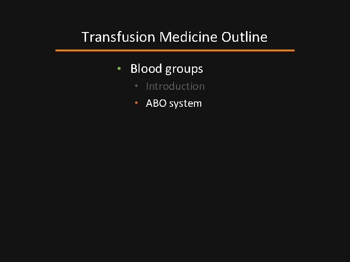 Transfusion Medicine Outline • Blood groups • Introduction • ABO system 