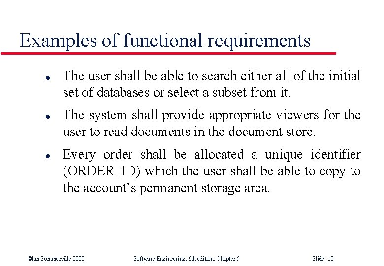 Examples of functional requirements l l l The user shall be able to search