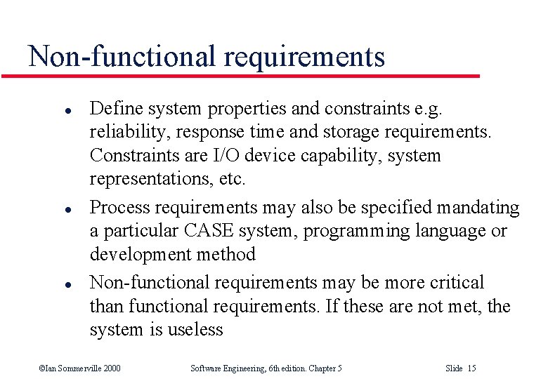 Non-functional requirements l l l Define system properties and constraints e. g. reliability, response