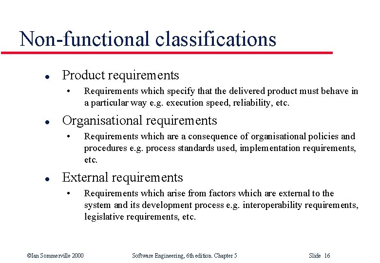 Non-functional classifications l Product requirements • l Organisational requirements • l Requirements which specify