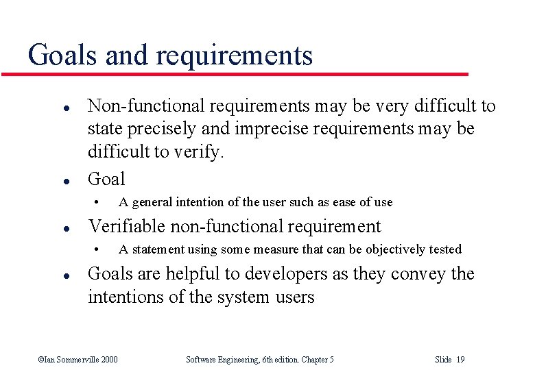 Goals and requirements l l Non-functional requirements may be very difficult to state precisely