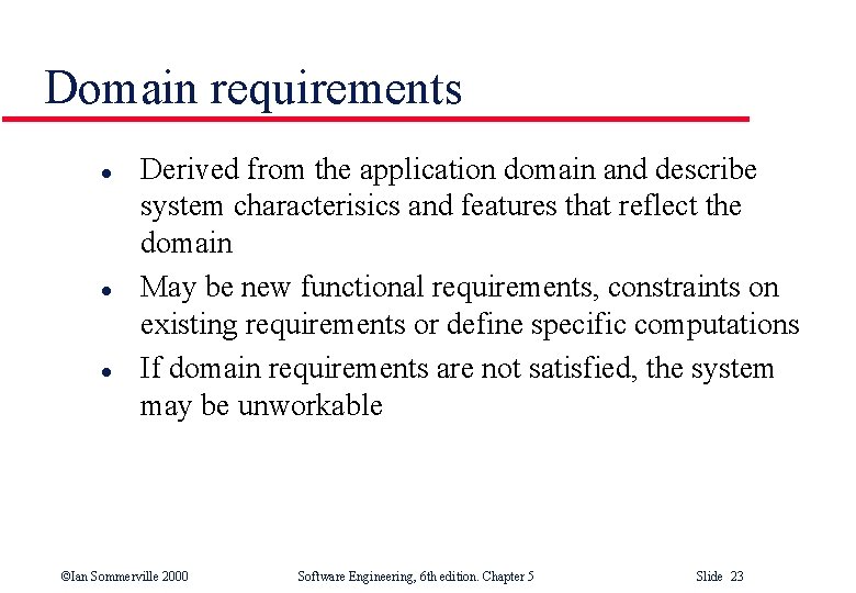 Domain requirements l l l Derived from the application domain and describe system characterisics