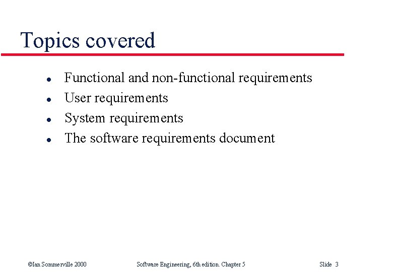 Topics covered l l Functional and non-functional requirements User requirements System requirements The software