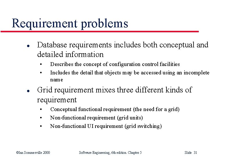 Requirement problems l Database requirements includes both conceptual and detailed information • • l