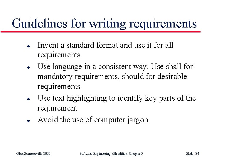 Guidelines for writing requirements l l Invent a standard format and use it for