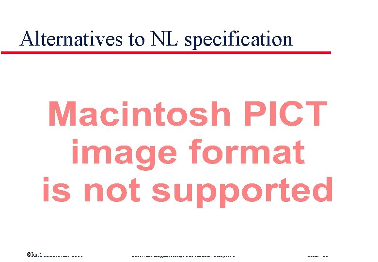 Alternatives to NL specification ©Ian Sommerville 2000 Software Engineering, 6 th edition. Chapter 5