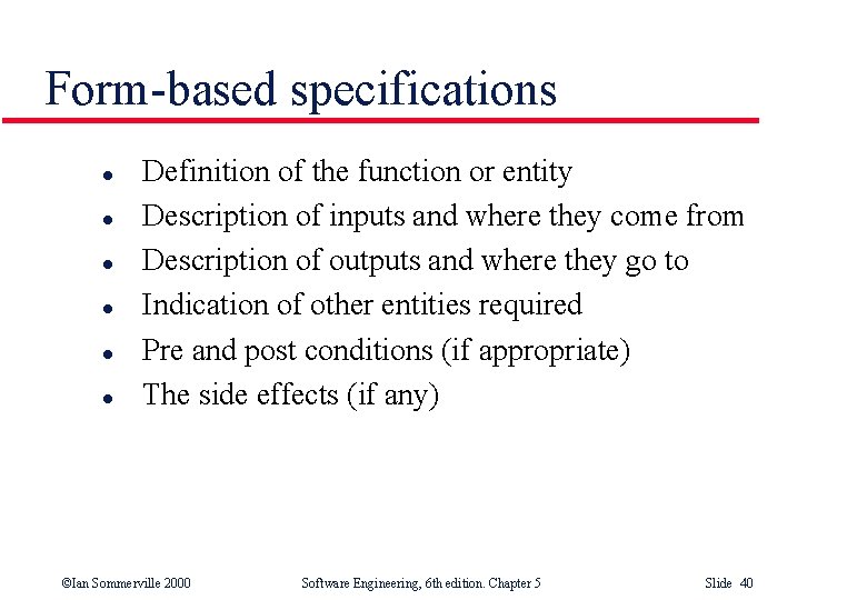 Form-based specifications l l l Definition of the function or entity Description of inputs