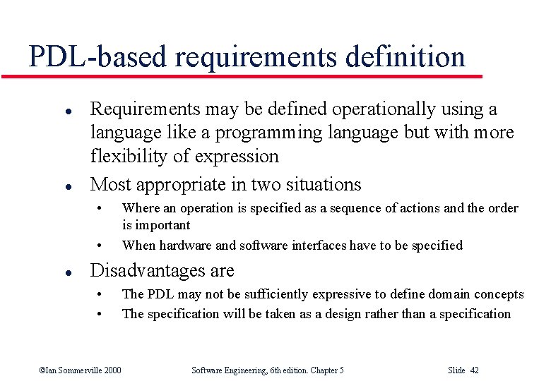 PDL-based requirements definition l l Requirements may be defined operationally using a language like