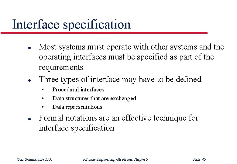 Interface specification l l Most systems must operate with other systems and the operating