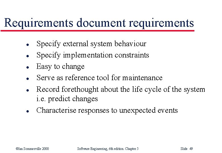 Requirements document requirements l l l Specify external system behaviour Specify implementation constraints Easy