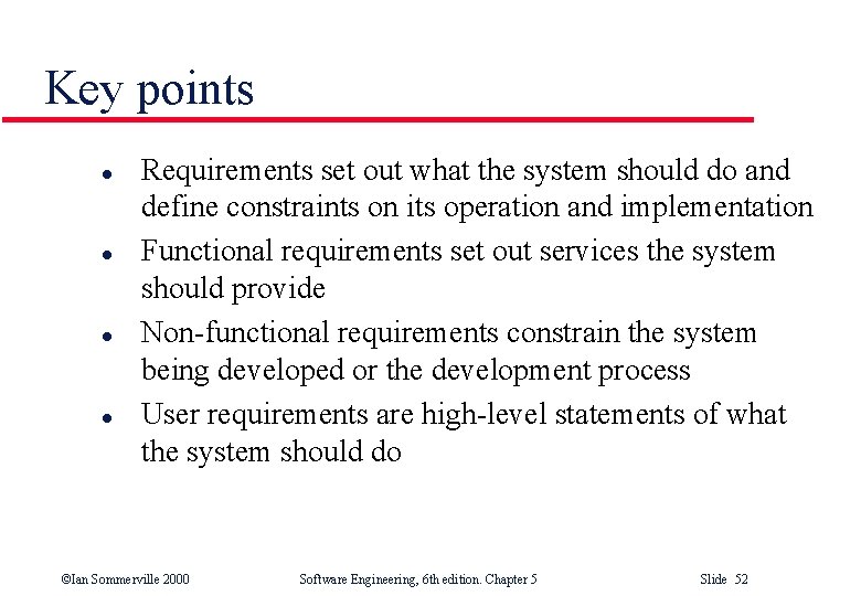 Key points l l Requirements set out what the system should do and define