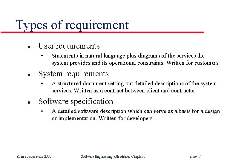 Types of requirement l User requirements • l System requirements • l Statements in
